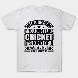 Cricket Lover It's Okay If You Don't Like Cricket It's Kind Of A Smart People Sports Anyway T-Shirt